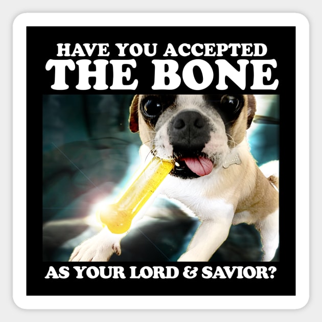 Have You Accepted THE BONE As Your Lord And Savior? Sticker by TeeLabs